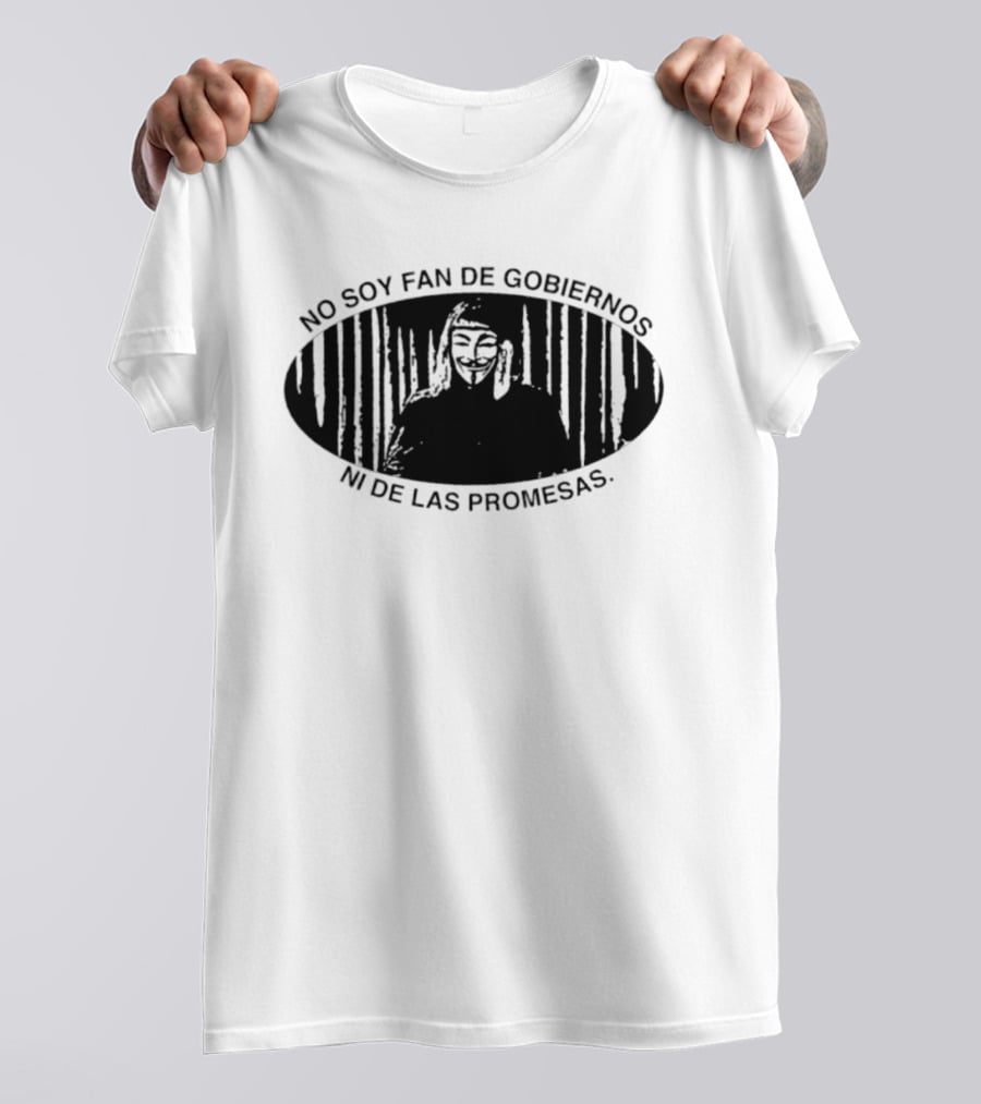 No Soy Fan De Gobiernos Ni De Las Promesas Máscara Icono De Anonimato Y Resistencia T-Shirt