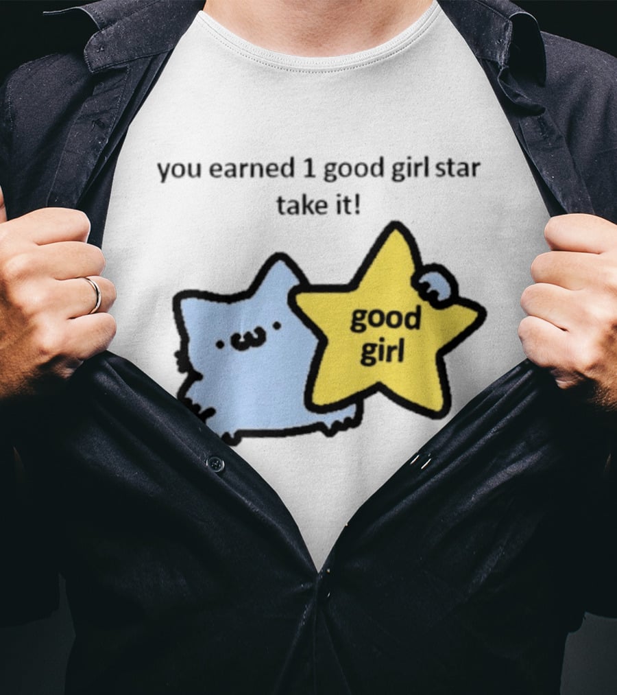You Earned 1 Good Girl Star Take It Cat Good Girl Star T-Shirt