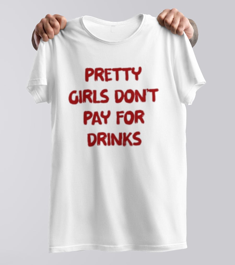 Pretty Girls Don't Pay For Drinks Text Bold Red T-Shirt
