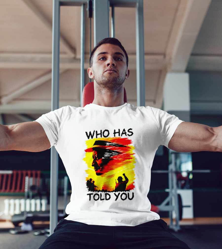 Who Has Told You Military Soldiers Motivational T-Shirt