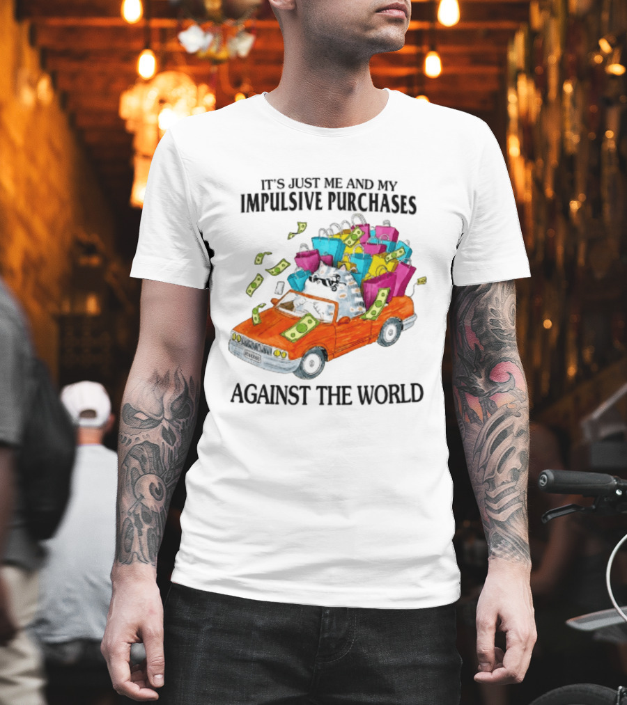Cat Driving Loaded Car It's Just Me And My Impulsive Purchases Against The World T-Shirt