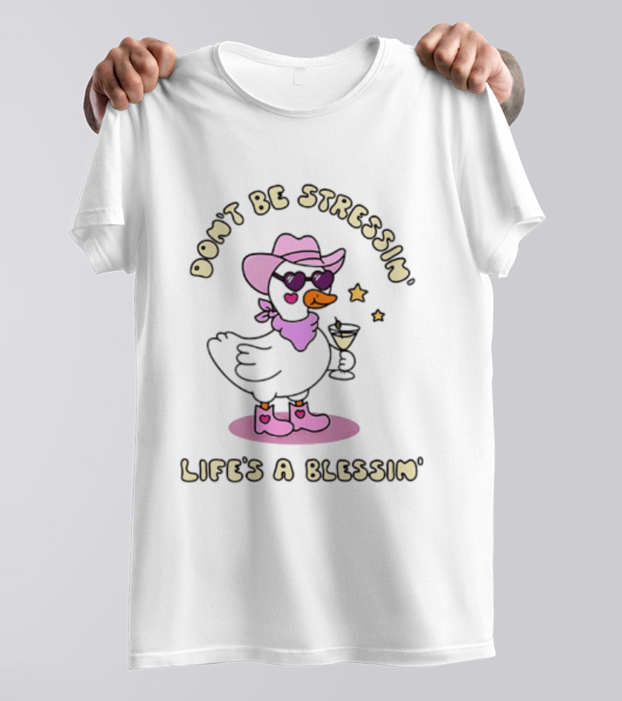 Don't Be Stressin' Life's A Blessin' Cowboy Duck Pink Hat Boots And Sunglasses T-Shirt