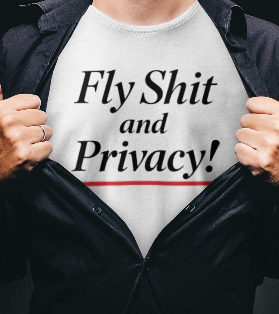 Fly Shit And Privacy T-Shirt