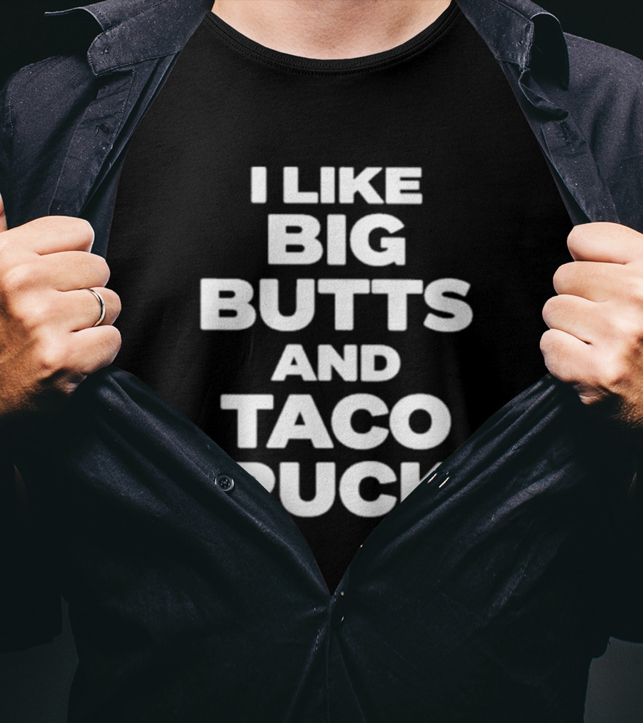 I Like Big Butts And Taco Trucks T-Shirt