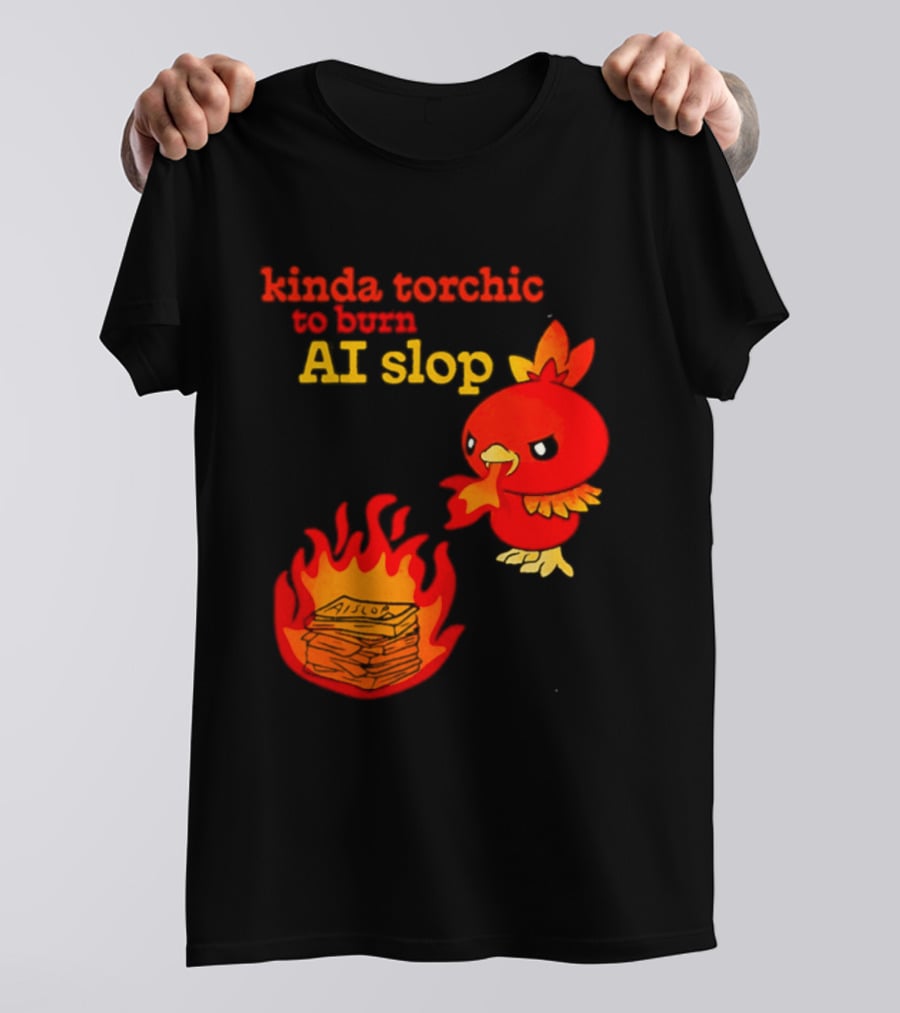 Kinda Torchic To Burn AI Slop Pokemon Fire T-Shirt