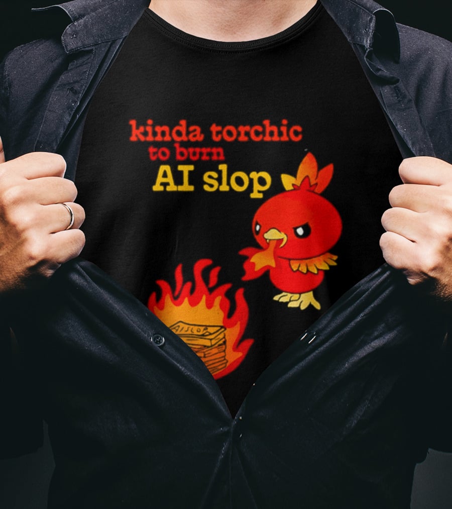 Kinda Torchic To Burn AI Slop Pokemon Fire T-Shirt