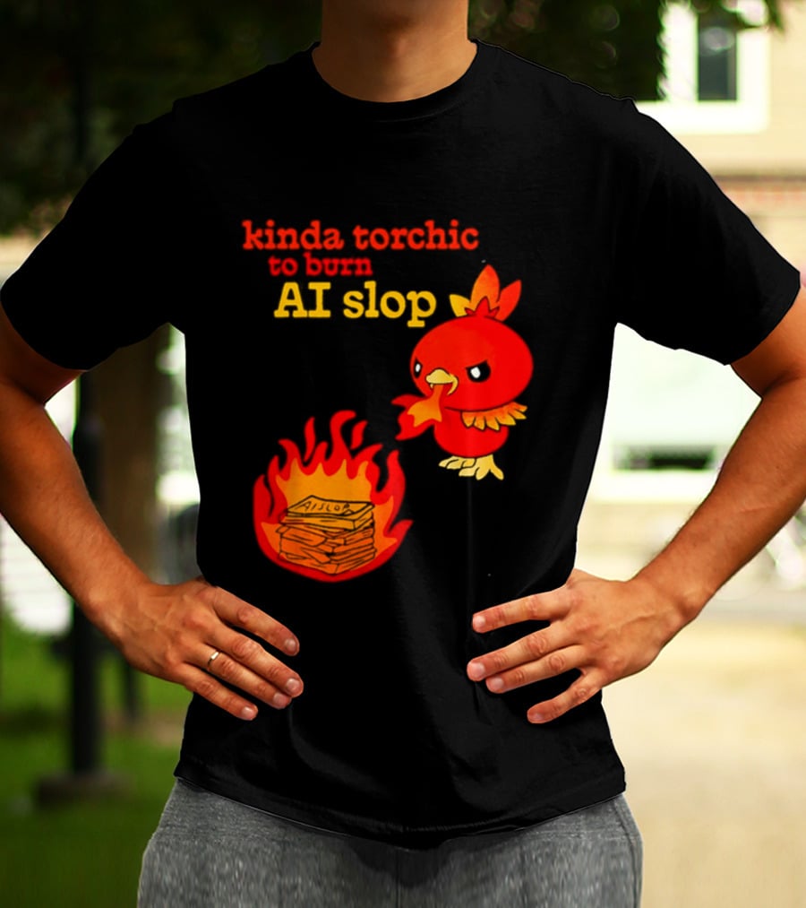 Kinda Torchic To Burn AI Slop Pokemon Fire T-Shirt