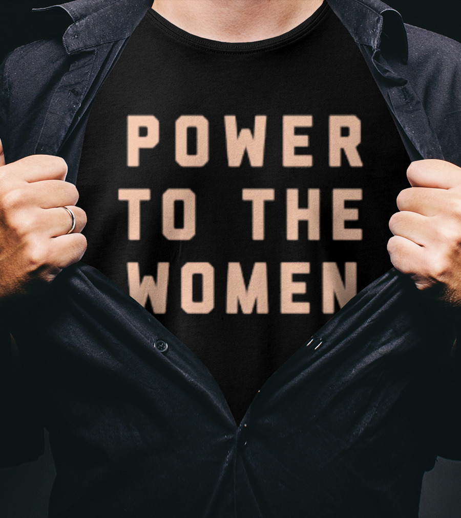 Power To The Women Empowerment Message T-Shirt