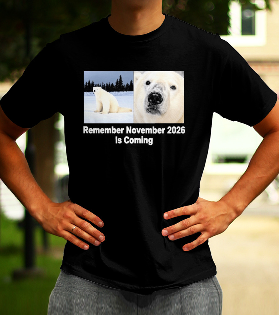 Polar Bear Meme Remember November 2026 Is Coming T-Shirt