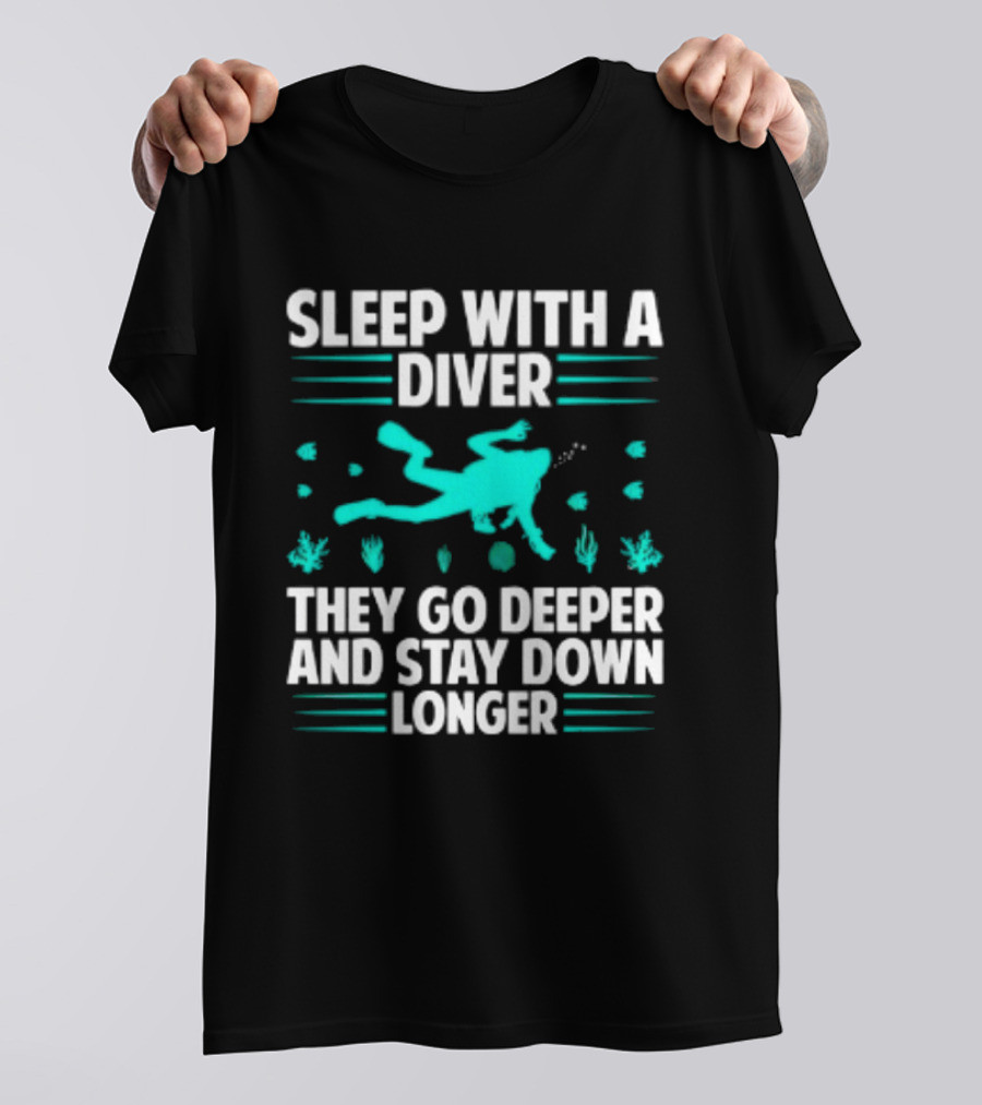 Sleep With A Diver They Go Deeper And Stay Down Longer Snorkeling Iconic Fun Tagline T-Shirt