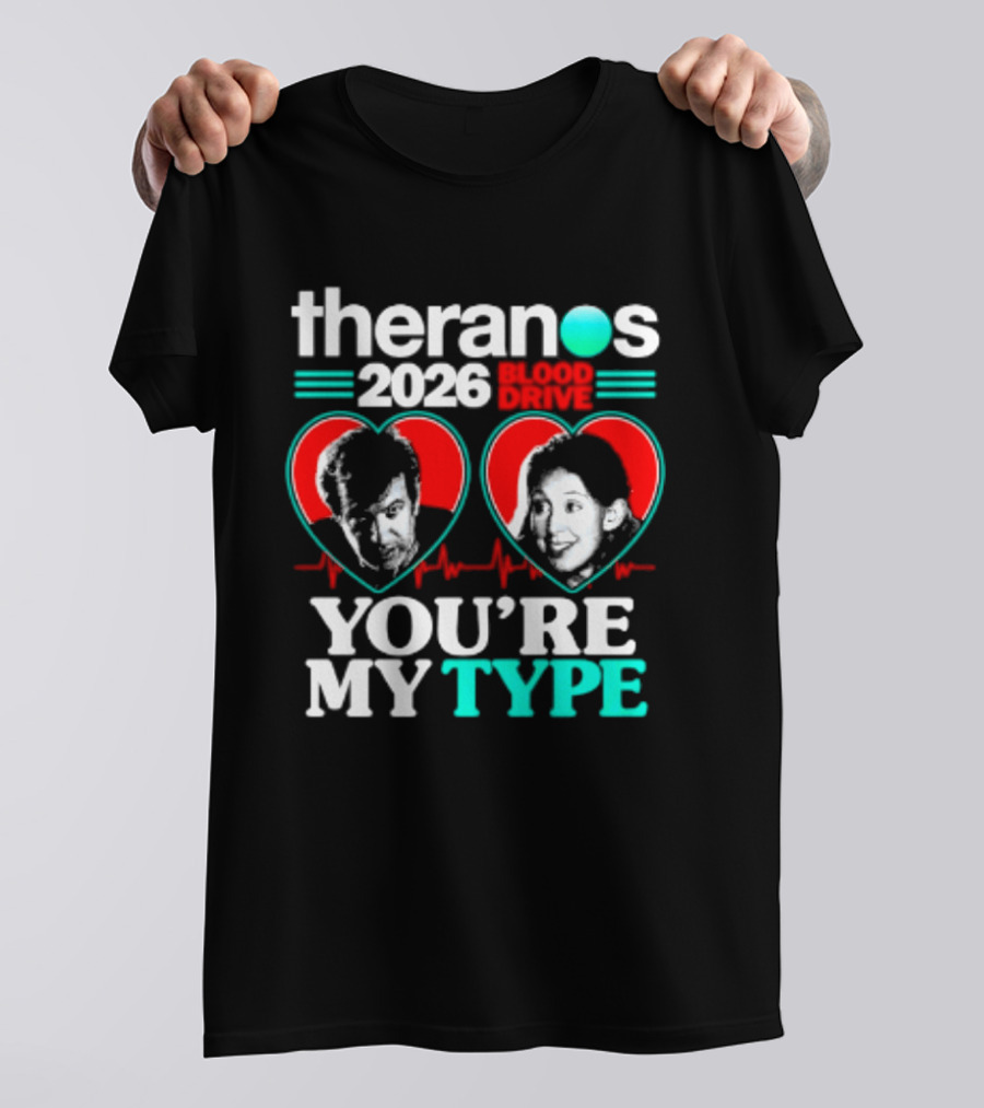 Theranos 2026 Blood Drive You're My Type T-Shirt