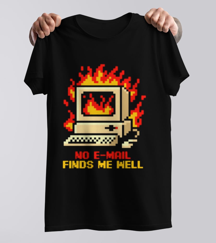 Computer Caught Fire No Email Finds Me Well Pixel T-Shirt