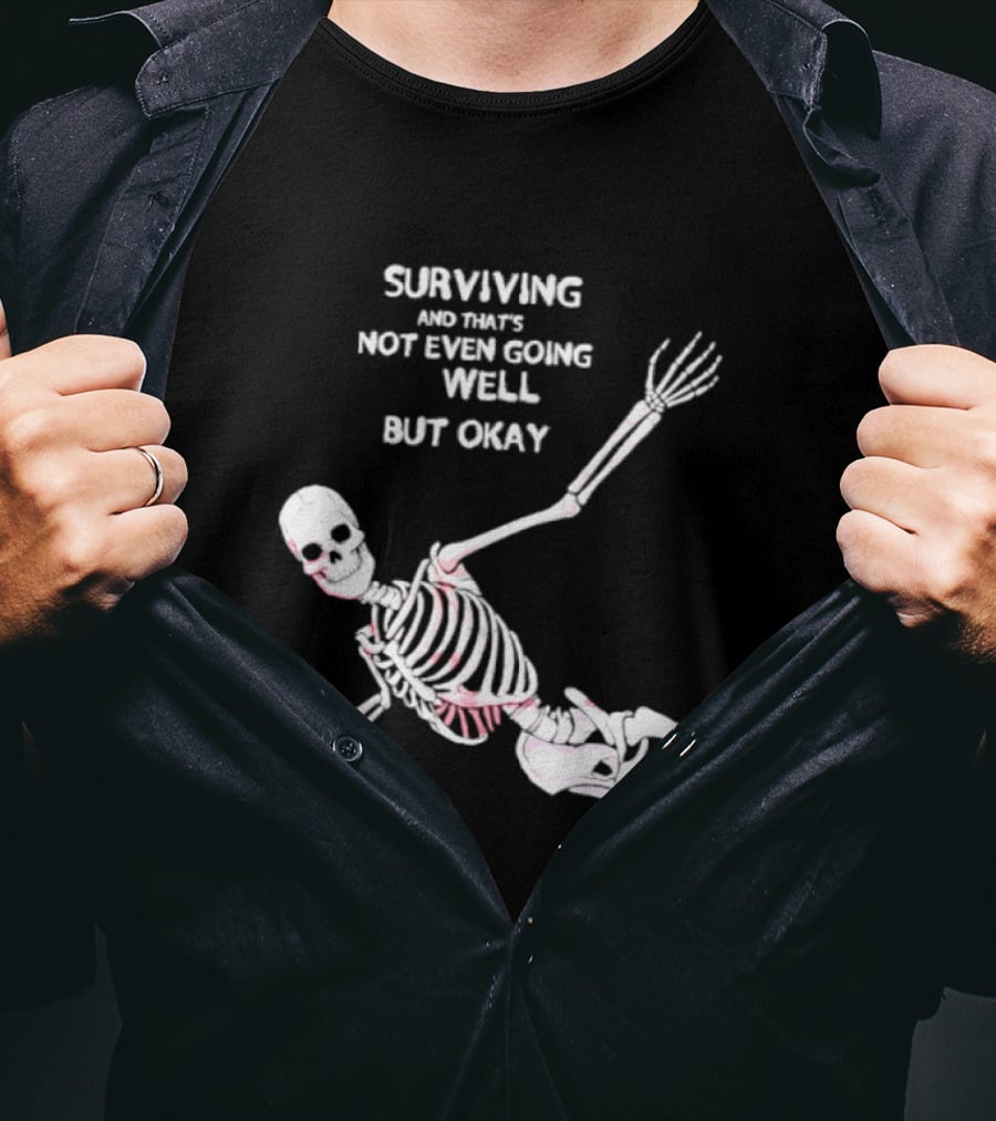 Skeleton Surviving Not Even Going Well But Okay T-Shirt