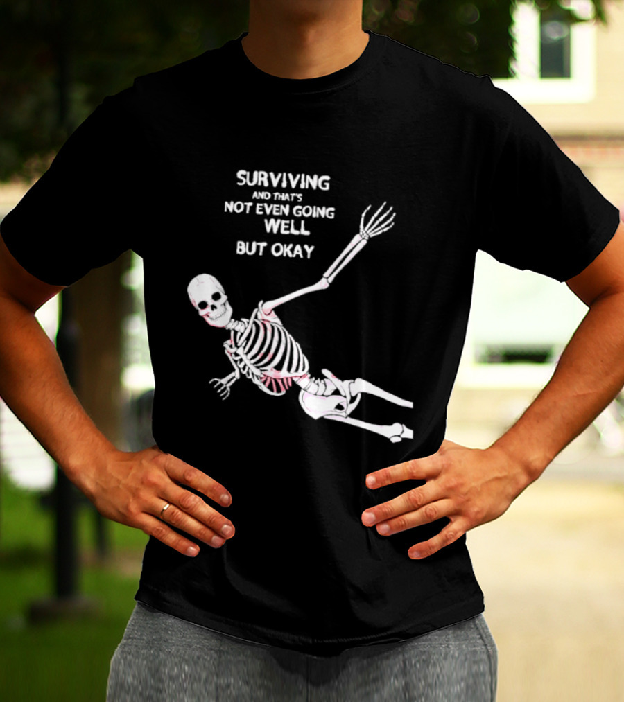 Skeleton Surviving Not Even Going Well But Okay T-Shirt