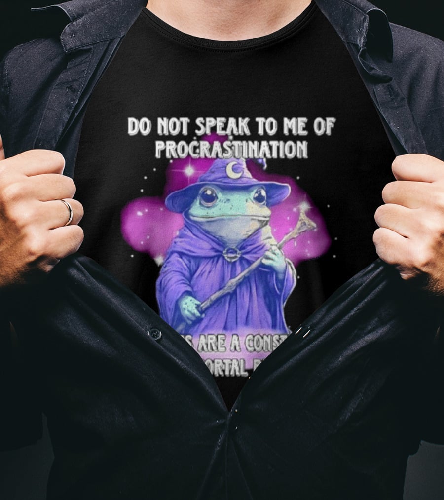 Frog Wizard Procrastination Deadlines Are A Construct Of The Mortal Realm T-Shirt
