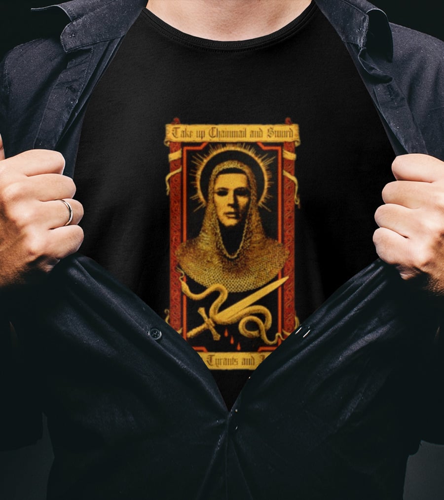 Take Up Chainmail And Sword Against Tyrants And Injustice T-Shirt