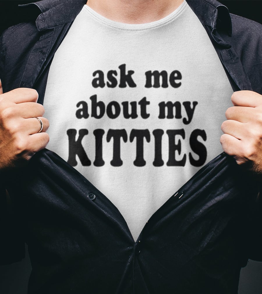 Ask Me About My Kitties Cat Lover T-Shirt