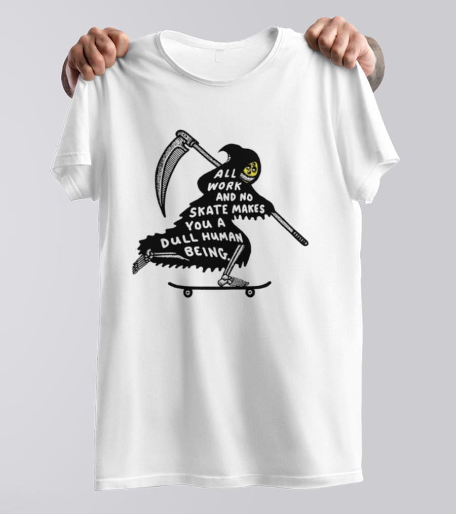 Grim Reaper All Work And No Skate Makes You A Dull Human Being T-Shirt