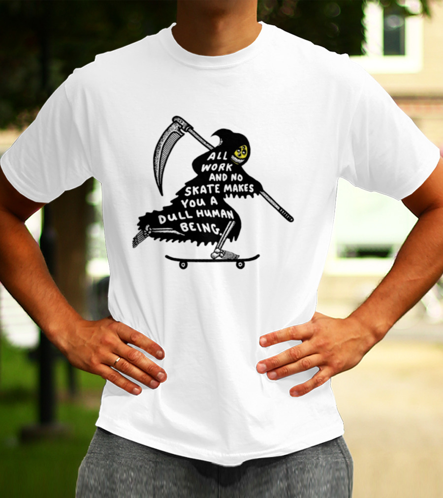 Grim Reaper All Work And No Skate Makes You A Dull Human Being T-Shirt