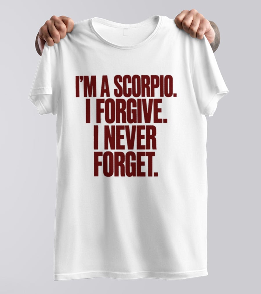 I'm A Scorpio I Forgive I Never Forget T-Shirt