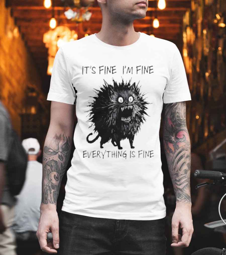 It's Fine I'm Fine Everything Is Fine Angry Cat T-Shirt