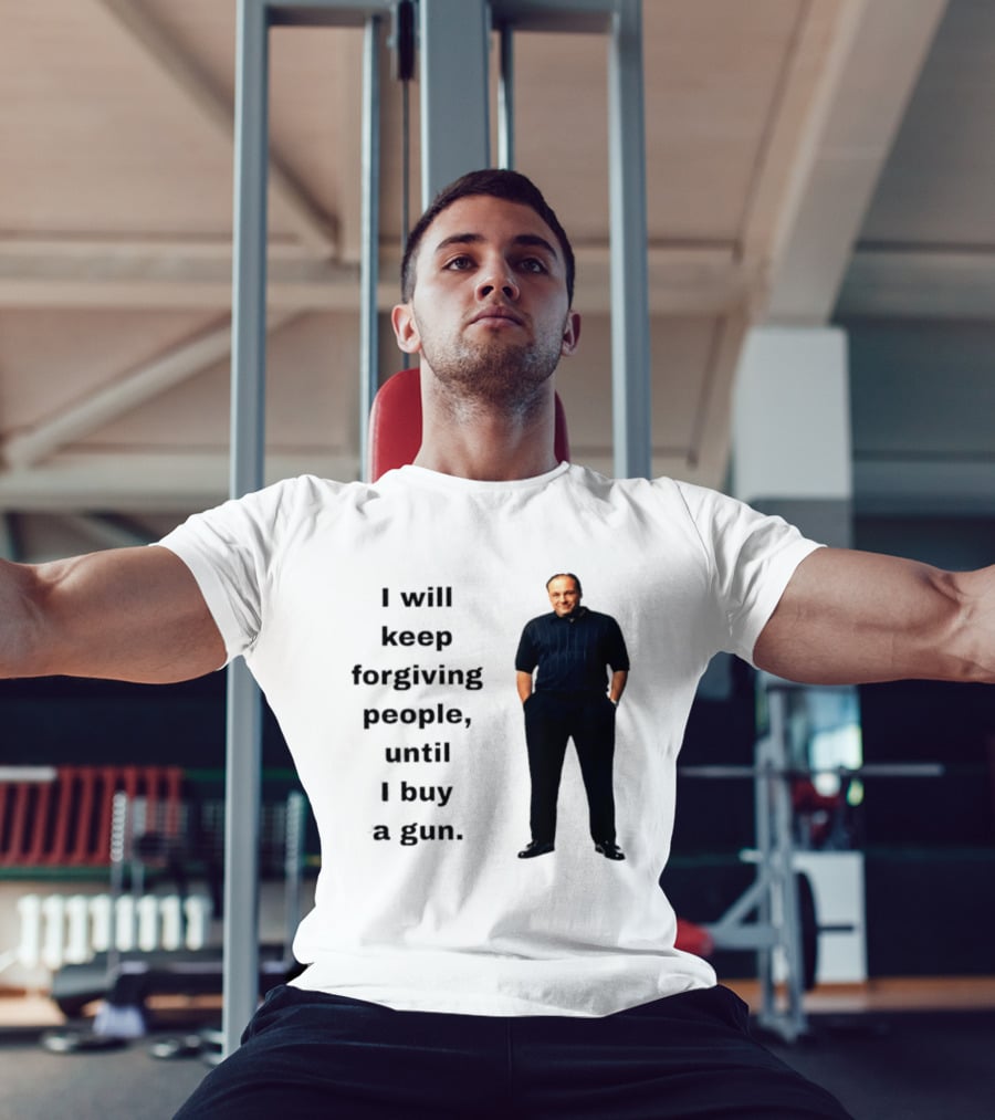 James Gandolfini Iconic Quote I Will Keep Forgiving People Until I Buy A Gun T-Shirt