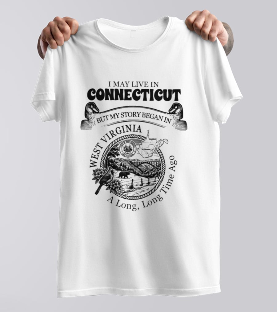 I May Live In Connecticut But My Story Began In West Virginia A Long Long Time Ago Vintage Roots T-Shirt
