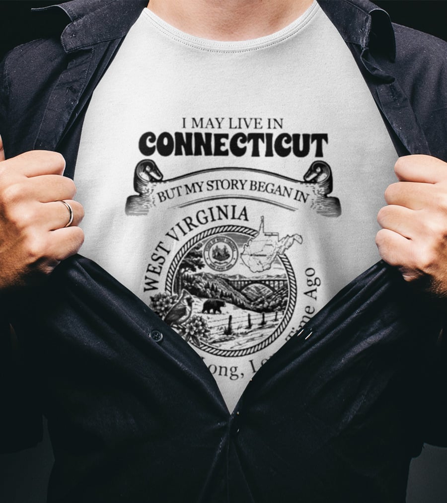 I May Live In Connecticut But My Story Began In West Virginia A Long Long Time Ago Vintage Roots T-Shirt