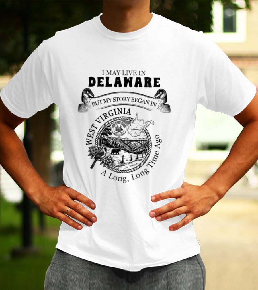 I May Live In Delaware But My Story Began In West Virginia A Long Long Time Ago Map And Wildlife Scene T-Shirt