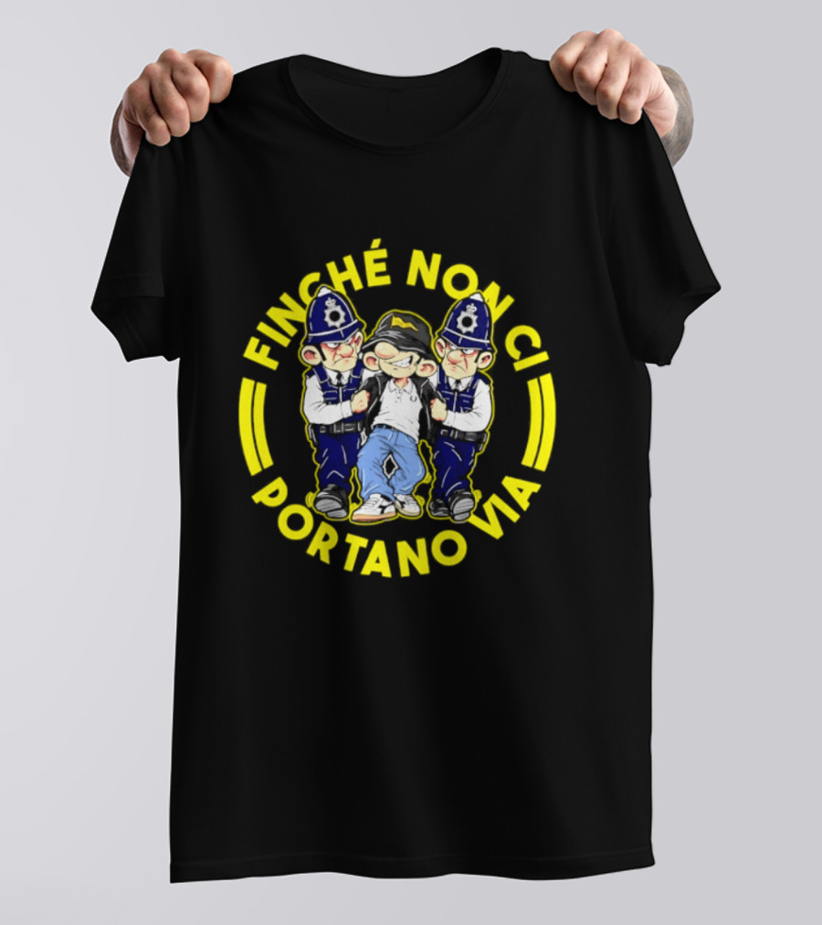 Finche Non Ci Portano Via Hooligan Streetwear Police Cartoon T-Shirt