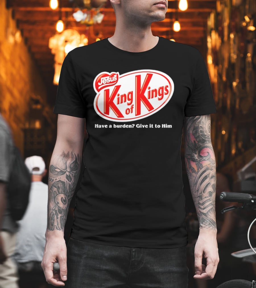 Jesus King Of Kings Have A Burden Give It To Him T-Shirt