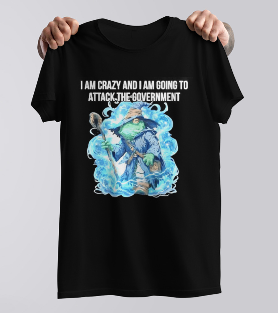Frog Wizard I Am Crazy And I Am Going To Attack The Government Blue Aura T-Shirt