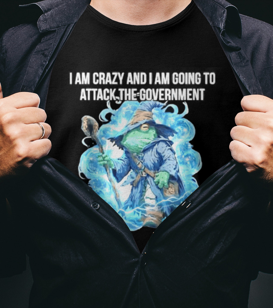 Frog Wizard I Am Crazy And I Am Going To Attack The Government Blue Aura T-Shirt