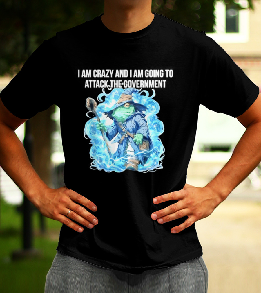 Frog Wizard I Am Crazy And I Am Going To Attack The Government Blue Aura T-Shirt