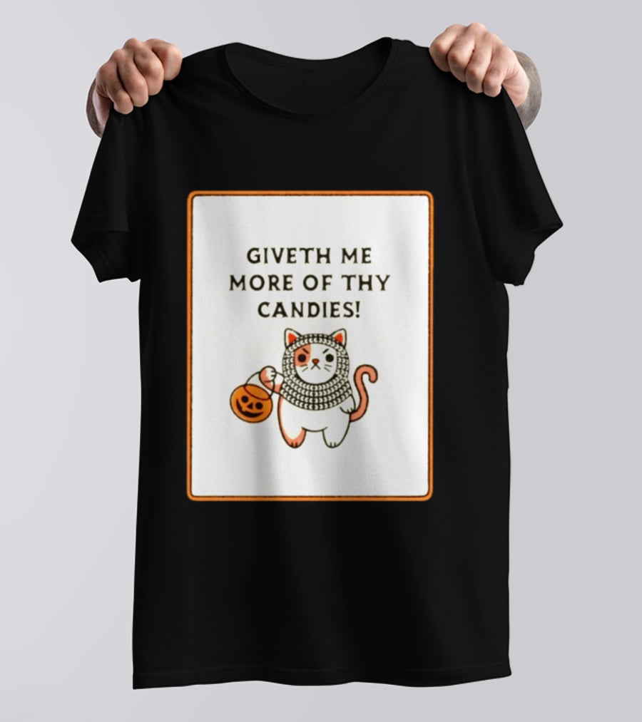 Giveth Me More Of Thy Candies Cat Halloween Pumpkin Trick Or Treat T-Shirt