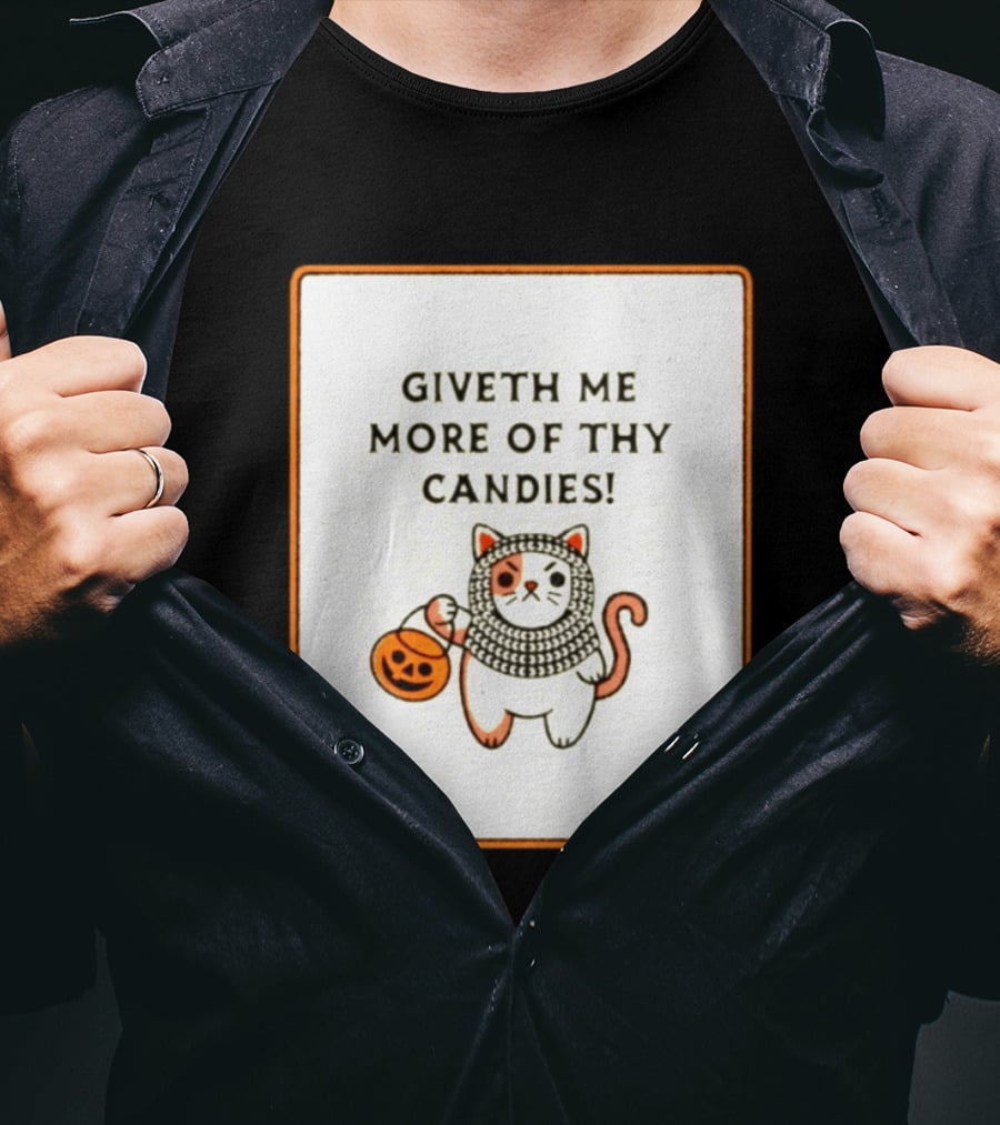 Giveth Me More Of Thy Candies Cat Halloween Pumpkin Trick Or Treat T-Shirt