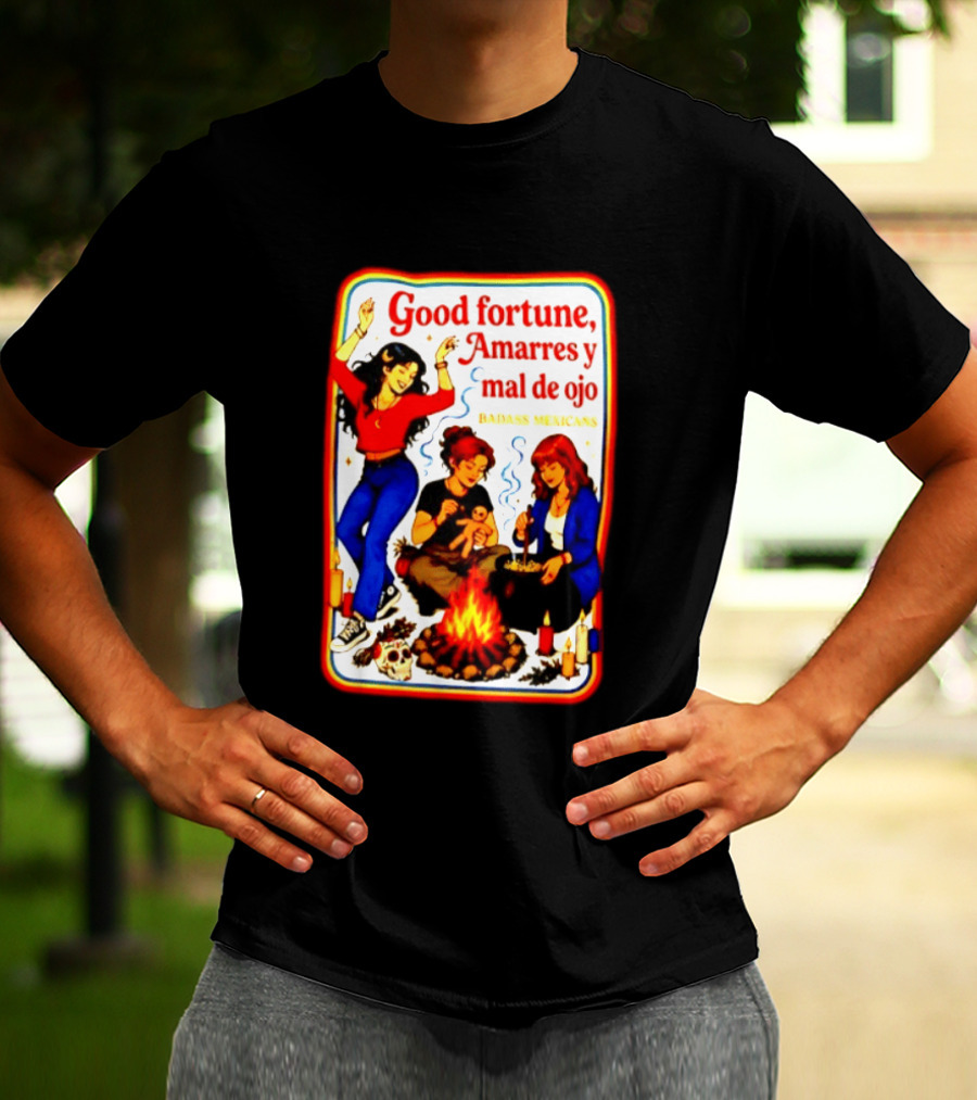 Good Fortune Amarres Y Mal De Ojo Badass Mexicans Campfire Scene T-Shirt