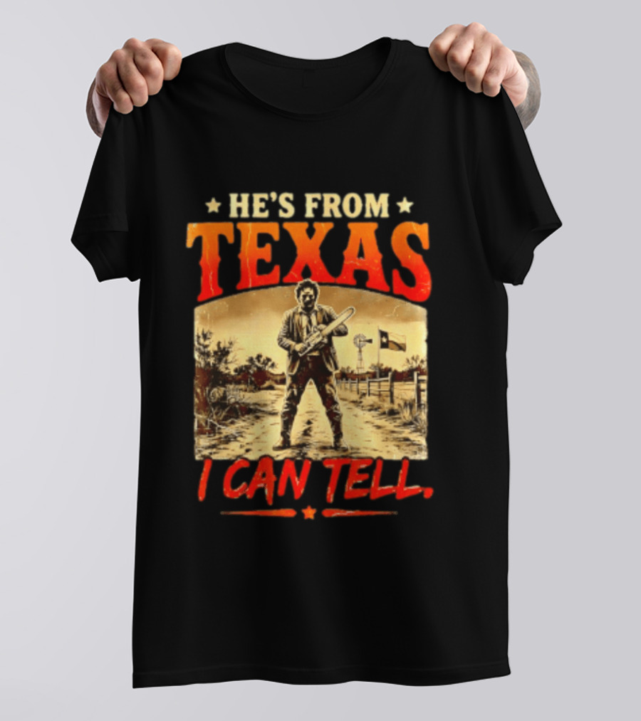 He's From Texas Chainsaw Horror Halloween I Can Tell T-Shirt