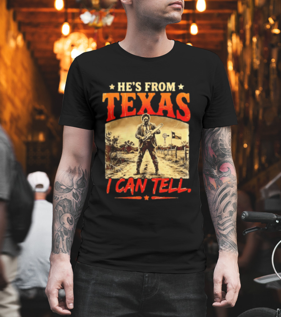 He's From Texas Chainsaw Horror Halloween I Can Tell T-Shirt