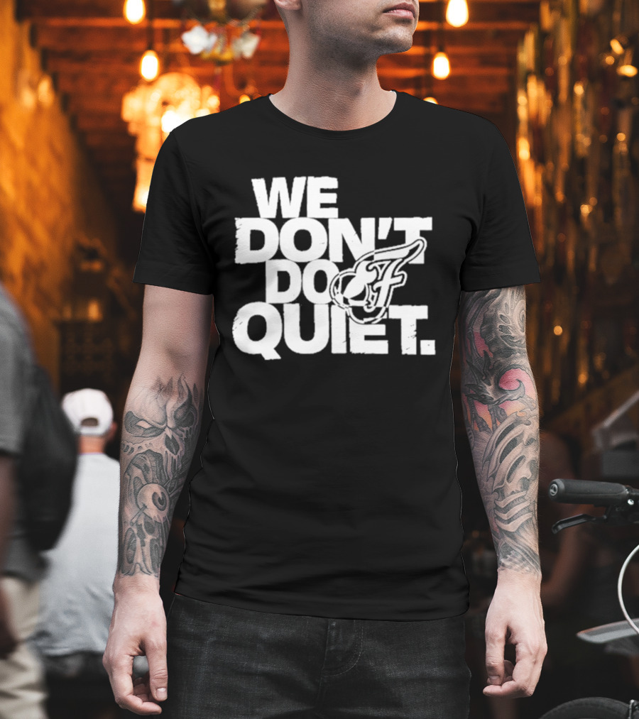 We Don't Do Quiet Indiana Fever WNBA Team Spirit T-Shirt