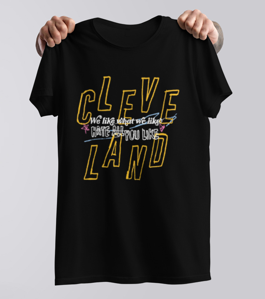 Cleveland We Like What You Like T-Shirt
