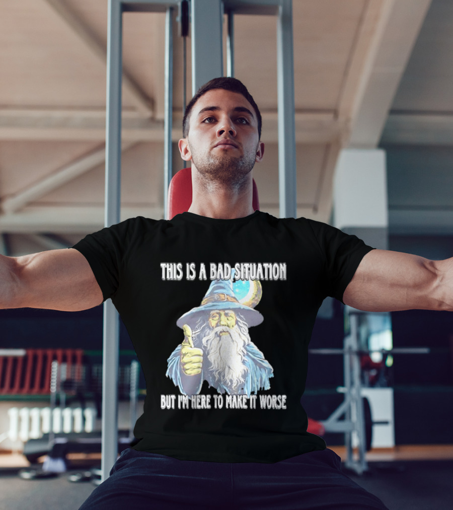 Wizard This Is A Bad Situation But I'm Here To Make It Worse Thumbs Up Mage T-Shirt