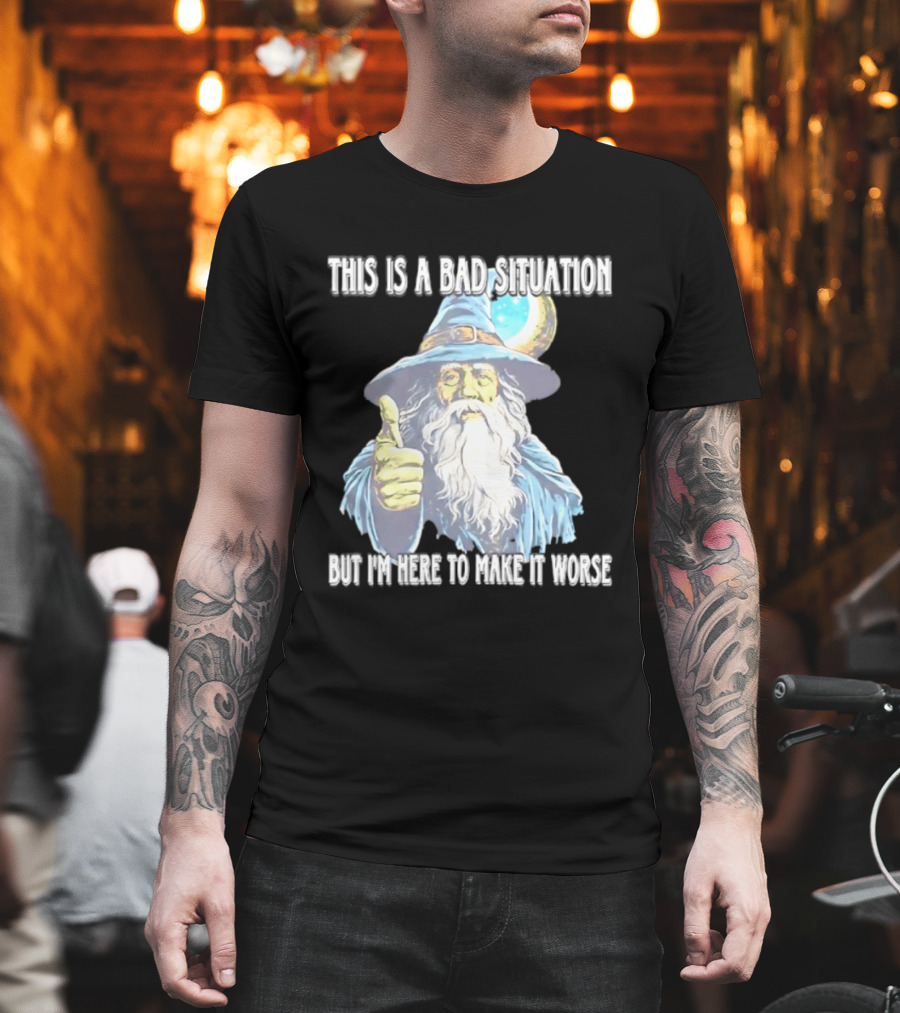 Wizard This Is A Bad Situation But I'm Here To Make It Worse Thumbs Up Mage T-Shirt