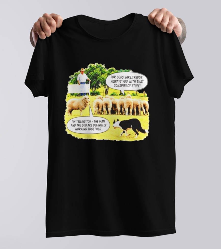 Sheep Dog Conspiracy Meme Trevor And Herding Sheep Dialogue T-Shirt