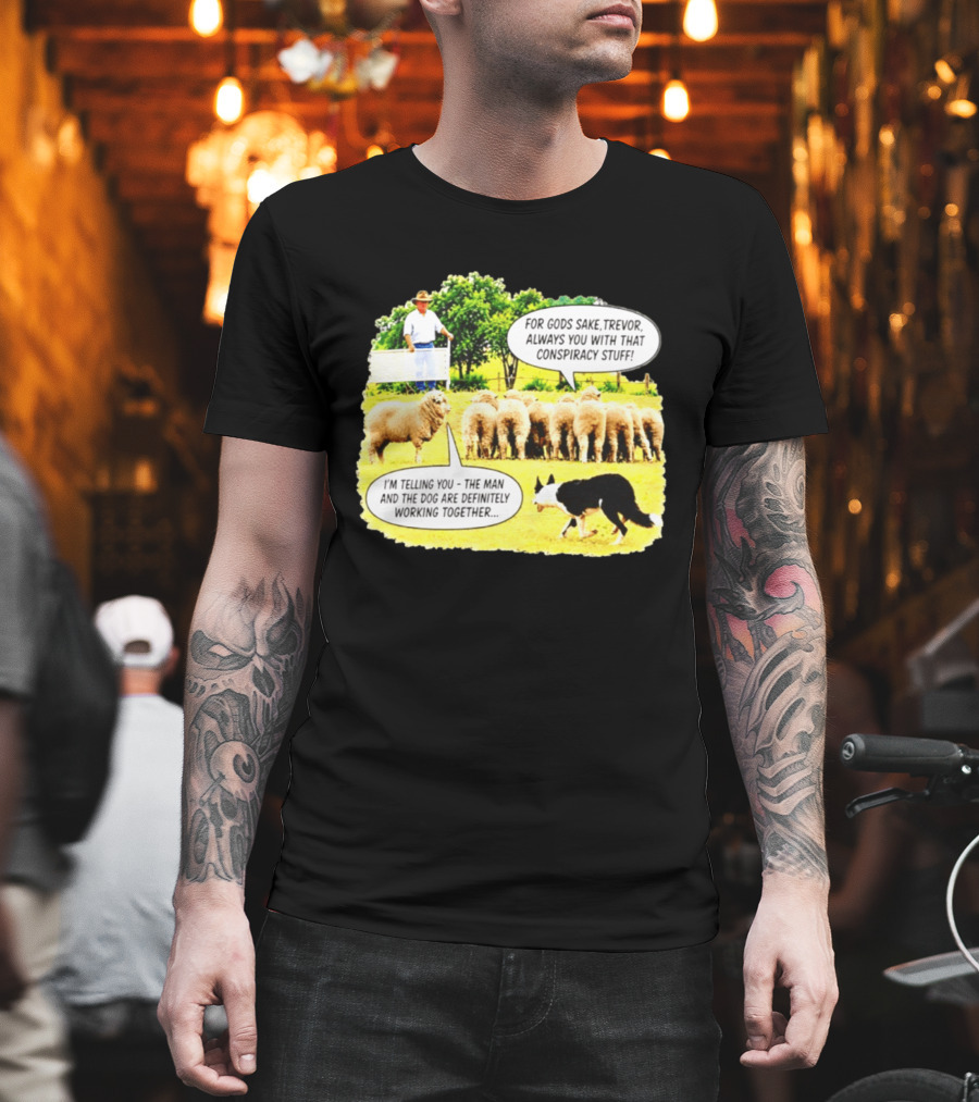Sheep Dog Conspiracy Meme Trevor And Herding Sheep Dialogue T-Shirt