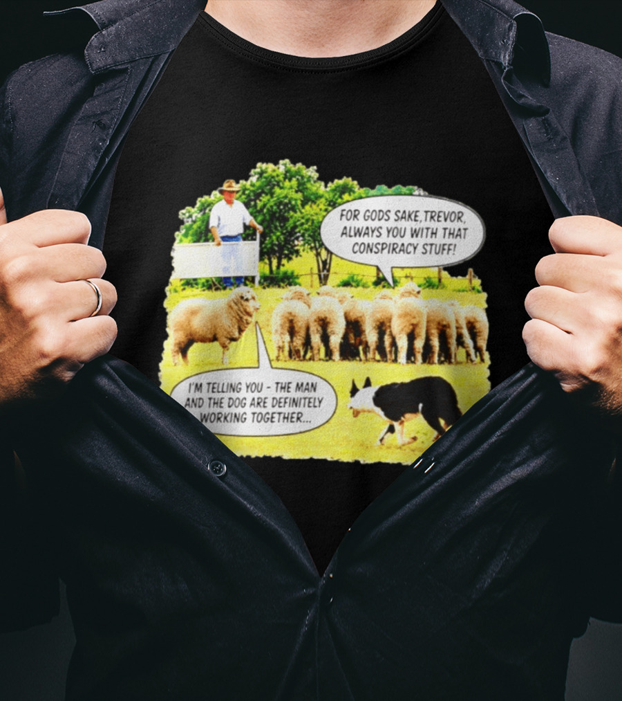 Sheep Dog Conspiracy Meme Trevor And Herding Sheep Dialogue T-Shirt