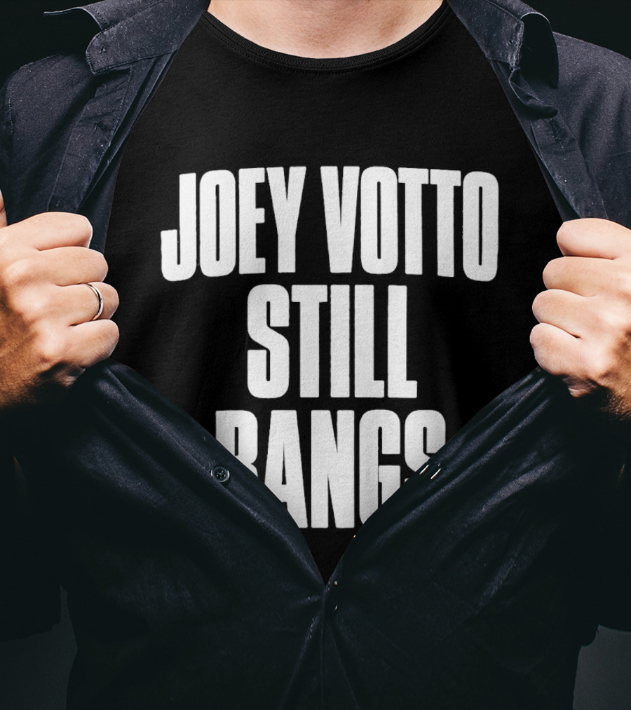 Joey Votto Still Bangs Fan Favorite Catchphrase T-Shirt
