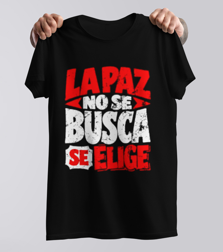La Paz No Se Busca Se Elige Spanish Peace Message T-Shirt