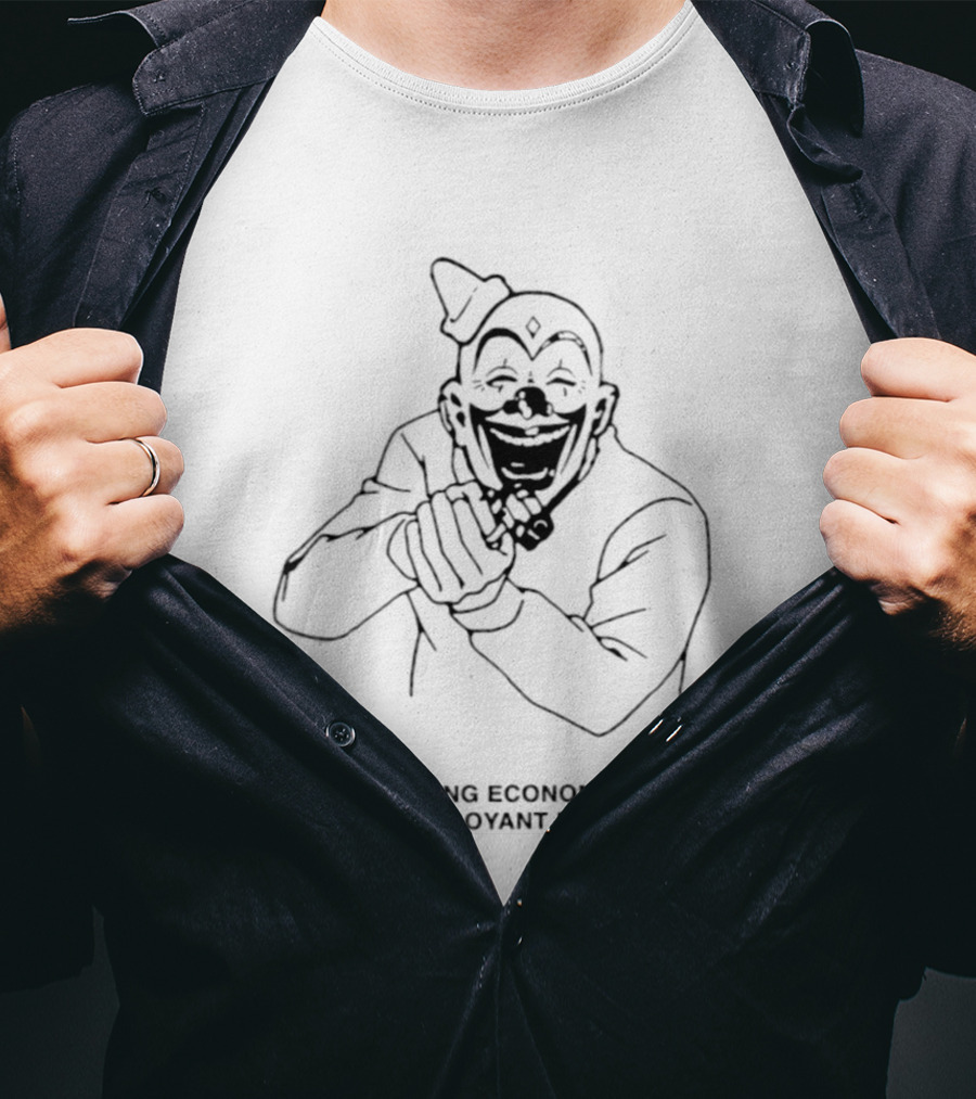 A Collapsing Economy Demands A Flamboyant Response Clown Jokester T-Shirt