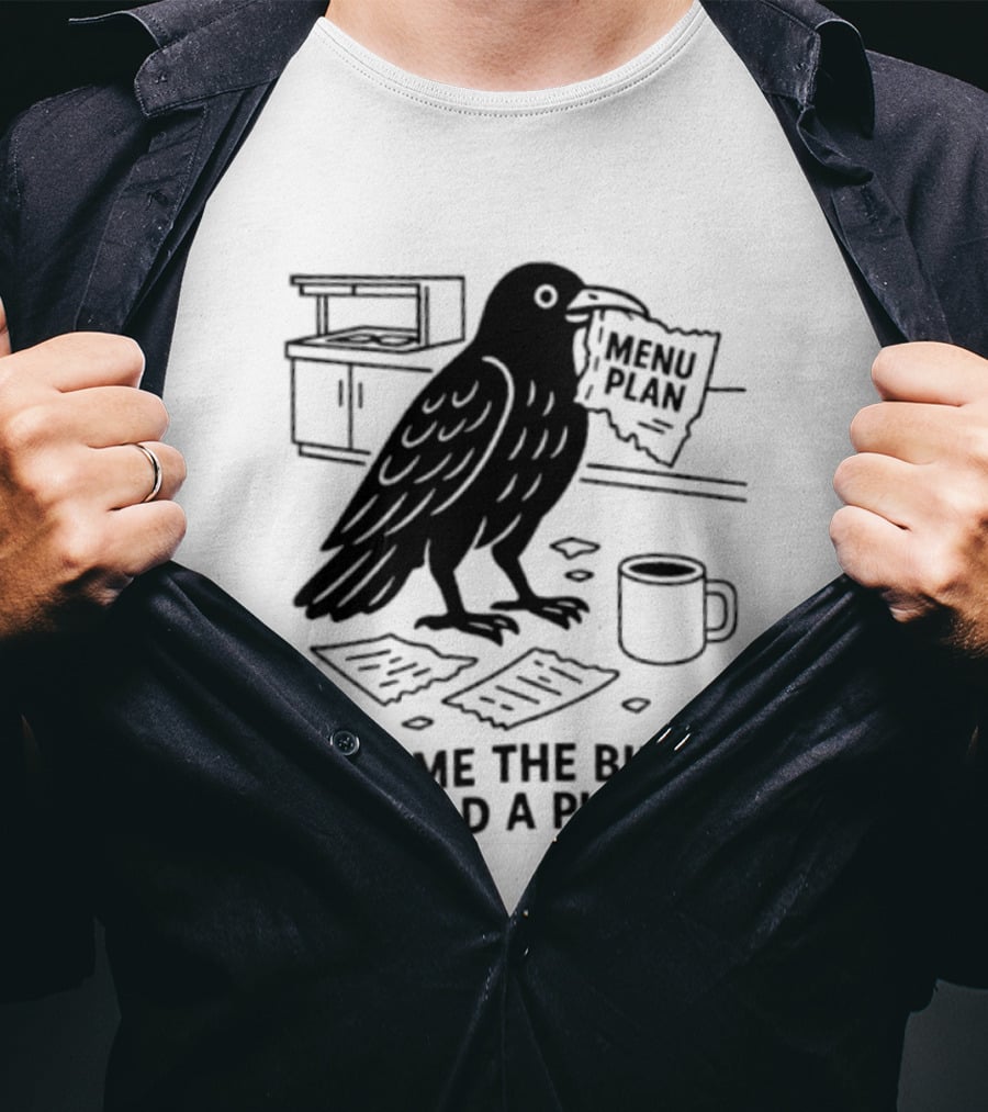 Blame The Bird I Had A Plan Coffee Crow With Paper In Kitchen T-Shirt